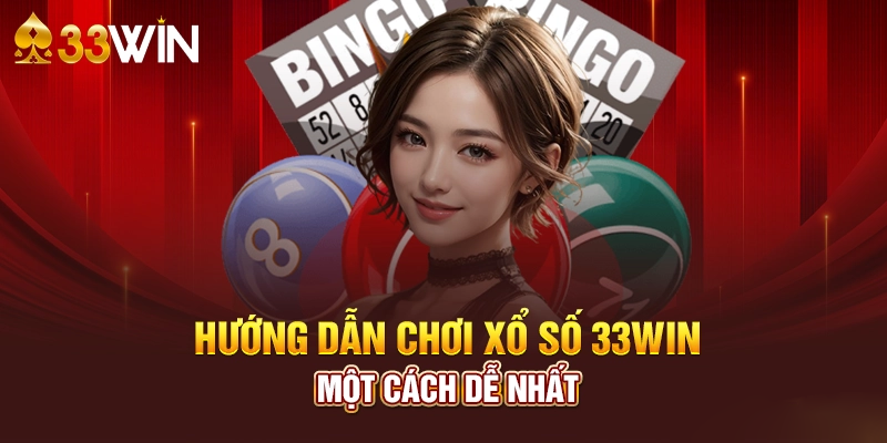 Hướng đẫn chơi xổ số tại nhà cái 33win.