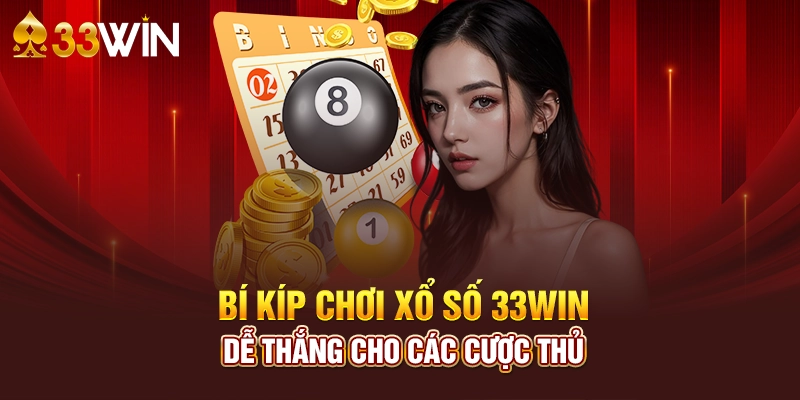 Các bí kíp Chơi Xổ Số Hiệu Quả Trên 33Win
