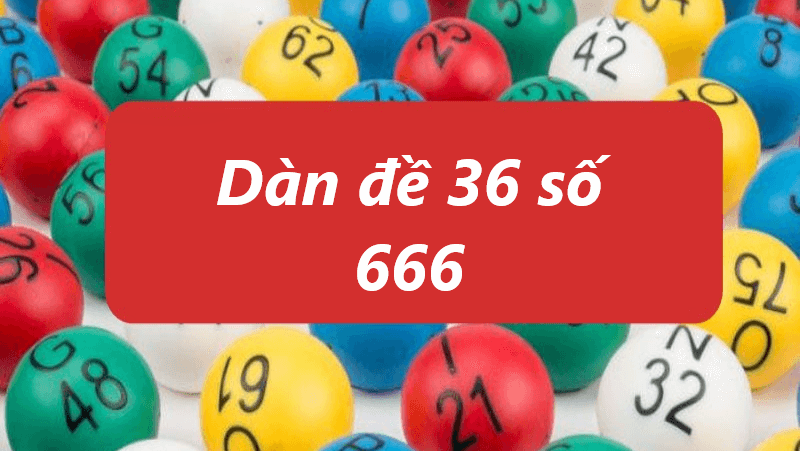 tìm hiểu sâu về dàn đề 36 số 666
