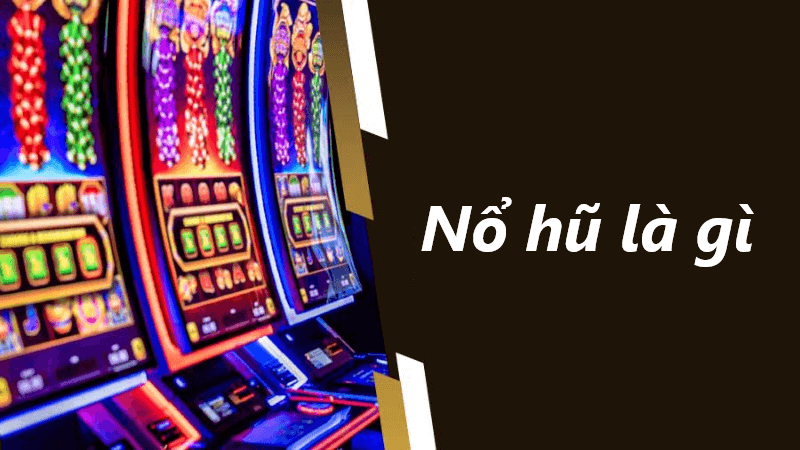 hiểu rõ nổ hũ là gì